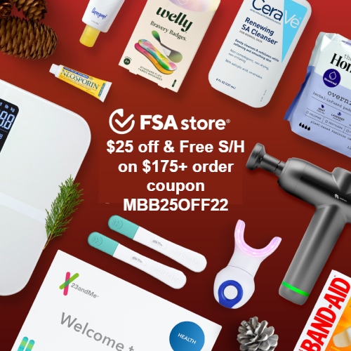 FSA Store Coupon 25 off & Free Shipping on 175+ order code MBB25OFF22